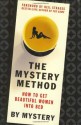 The Mystery Method: How to Get Beautiful Women Into Bed - Mystery, Lovedrop, Neil Strauss