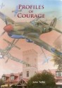 Profiles of Courage: A Collection of Short Stories of the Young Men of the Scots College Warwick, Queensland Who Made the Supreme Sacrifice - John Telfer