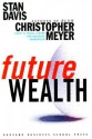 Future Wealth - Stan Davis, Christopher Meyer