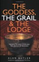 The Goddess, the Grail & the Lodge - Alan Butler