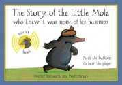 The Story of the Little Mole Who Knew It Was None of His Business: Sound Edition (Board Book) - Werner Holzwarth, Holzwarth