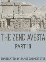 The Zend Avesta: Part III - Max Müller, L.H. Mills