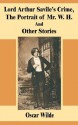 Lord Arthur Savile's Crime, the Portrait of Mr. W. H. and Other Stories - Oscar Wilde