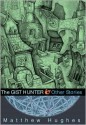 The Gist Hunter and Other Stories - Matthew Hughes