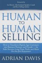 Human to Human Selling: How to Transform Digital-Age Customers Into Business Partners and Friends for Sales Success, Long-Term Profit, and Sheer On-The-Job Enjoyment - Adrian Davis, Les Brown