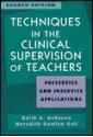 Techniques in the Clinical Supervision of Teachers: Preservice and Inservice Applications - Keith A. Acheson, Meredith D. Gall