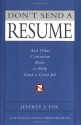 Don't Send a Resume: And Other Contrarian Rules to Help Land a Great Job - Jeffrey J. Fox