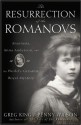 The Resurrection of the Romanovs: Anastasia, Anna Anderson, and the World's Greatest Royal Mystery - Greg King, Penny Wilson