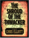 The Shroud of the Thwacker - Chris Elliott