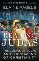 Reading Judas: The Gospel of Judas and the Shaping of Christianity - Elaine Pagels, Karen L. King