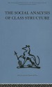 The Social Analysis of Class Structure (International Behavioural and Social Sciences, Classics from the Tavistock Press) - Frank Parkin