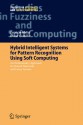 Hybrid Intelligent Systems for Pattern Recognition Using Soft Computing: An Evolutionary Approach for Neural Networks and Fuzzy Systems - Patricia Melin, Oscar Castillo