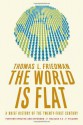 The World Is Flat: A Brief History of the Twenty-First Century - Thomas L. Friedman