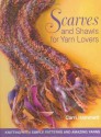 Scarves and Shawls for Yarn Lovers: Knitting with Simple Patterns and Amazing Yarns - Carri Hammett