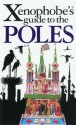 The Xenophobe's Guide to the Poles - Ewa Lipniacka