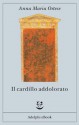 Il cardillo addolorato - Anna Maria Ortese