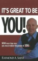 It's Great to Be You!: Now More Than Ever, You Must Realize the Power of You - Raymond A. Saint, Delores Faulkner, Dirk Boelman