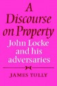 A Discourse on Property: John Locke and His Adversaries - James Tully