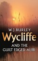 Wycliffe and the Guilt Edged Alibi - W.J. Burley