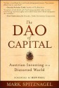 The DAO of Capital: Austrian Investing in a Distorted World - Mark Spitznagel, Ron Paul