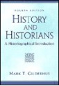 History and Historians: A Historiographical Introduction - Mark T. Gilderhus