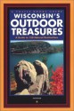 Wisconsin's Outdoor Treasures: A Guide to 150 Nature Destinations - Tim Bewer