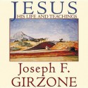 Jesus: His Life and Teachings; As Recorded by His Friends Matthew, Mark, Luke and John - Joseph F Girzone, Raymond Todd