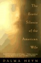 The Erotic Silence of the American Wife - Dalma Heyn