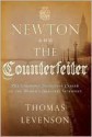 Newton and the Counterfeiter: The Unknown Detective Career of the World's Greatest Scientist - Thomas Levenson