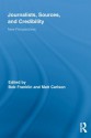 Journalists, Sources, and Credibility: New Perspectives (Routledge Research in Journalism) - Bob Franklin, Matt Carlson