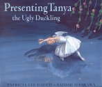 Presenting Tanya, the Ugly Duckling - Patricia Lee Gauch