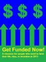 Get Funded Now! A resource for people who need to fund their life, idea, or invention in 2013 - Ben Johnson