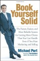 Book Yourself Solid: The Fastest, Easiest, and Most Reliable System for Getting More Clients Than You Can Handle Even if You Hate Marketing and Selling - Michael Port, Tim Sanders