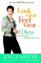 Look Great, Feel Great: 12 Keys to Enjoying a Healthy Life Now - Joyce Meyer, Rowan Jacobsen