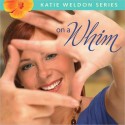 On a Whim: Katie Weldon Series, Book 2 (MP3 Book) - Robin Jones Gunn