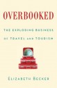 Overbooked: The Exploding Business of Travel and Tourism - Elizabeth Becker