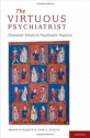 The Virtuous Psychiatrist: Character Ethics in Psychiatric Practice (International Perspectives in Philosophy and Psychiatry) - Jennifer Radden, John Sadler