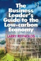 The Business Leader's Guide to the Low-Carbon Economy - Larry Reynolds