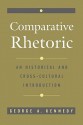 Comparative Rhetoric: An Historical And Cross Cultural Introduction - George Alexander Kennedy