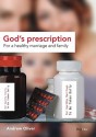 God's Prescription For A Healthy Marriage And Family: Â - Andrew Oliver