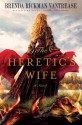 The Heretic's Wife - Brenda Rickman Vantrease