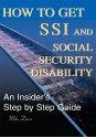 How to Get SSI and Social Security Disability: An Insider's Step by Step Guide - Mike Davis