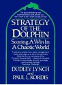 Strategy of the Dolphin: Scoring a Win in a Chaotic World - Dudley Lynch