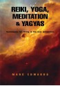 Reiki, Yoga, Meditation & Yagyas:New Age Practices:Techniques for living in the new millennium - Marc Edwards