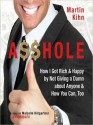 A$$hole: How I Got Rich and Happy by Not Giving a Damn about Anyone and How You Can, Too (MP3 Book) - Martin Kihn, Malcolm Hillgartner