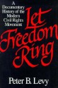 Let Freedom Ring: A Documentary History of the Modern Civil Rights Movement - Peter B. Levy