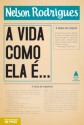 A Vida Como Ela É... - Nelson Rodrigues