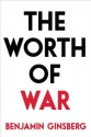 The Worth of War - Benjamin Ginsberg