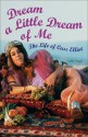 Dream a Little Dream of Me: The Life of Cass Elliot - Eddi Fiegel