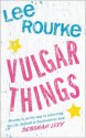 Vulgar Things - Lee Rourke